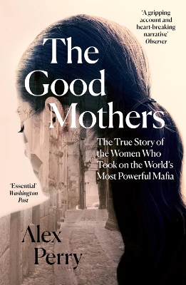The The Good Mothers: The True Story of the Women Who Took on The World's Most Powerful Mafia by Alex Perry