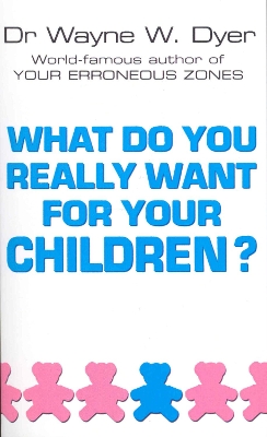 What Do You Really Want For Your Children? book