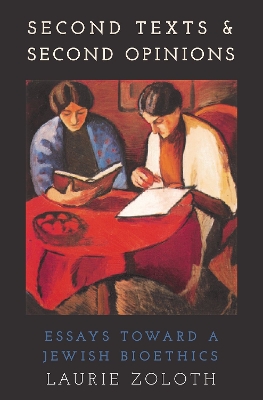 Second Texts and Second Opinions: Essays Towards a Jewish Bioethics by Laurie Zoloth