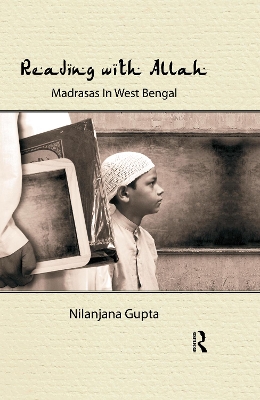 Reading with Allah: Madrasas in West Bengal by Nilanjana Gupta