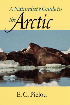 A Naturalist's Guide to the Arctic by E. C. Pielou
