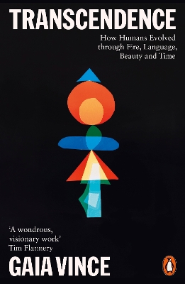 Transcendence: How Humans Evolved through Fire, Language, Beauty, and Time by Gaia Vince