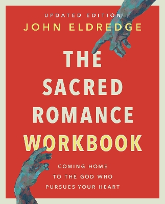 The Sacred Romance Workbook, Updated Edition: Coming Home to the God Who Pursues Your Heart book