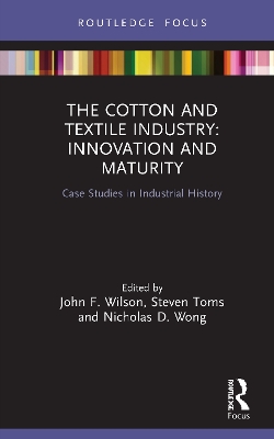 The Cotton and Textile Industry: Innovation and Maturity: Case Studies in Industrial History book