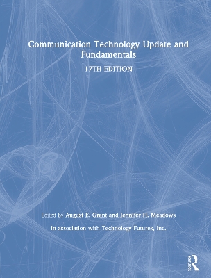 Communication Technology Update and Fundamentals: 17th Edition by August E. Grant