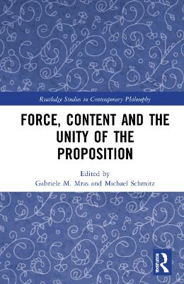 Force, Content and the Unity of the Proposition by Gabriele M. Mras