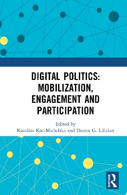 Digital Politics: Mobilization, Engagement and Participation by Karolina Koc-Michalska