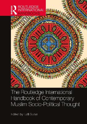 The Routledge International Handbook of Contemporary Muslim Socio-Political Thought by Lutfi Sunar
