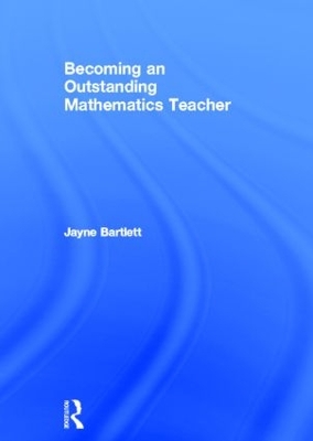 Becoming an Outstanding Mathematics Teacher by Jayne Bartlett