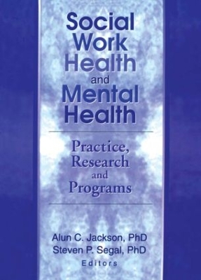 Social Work Health and Mental Health: Practice, Research and Programs by Steven P. Segal