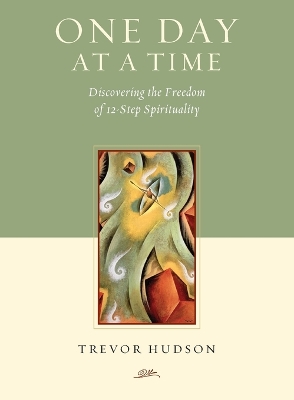 One Day At A TIme: Discovering the Freedom of 12-Step Spirituality book