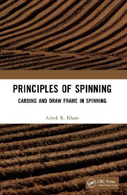 Principles of Spinning: Carding and Draw Frame in Spinning by Ashok R Khare