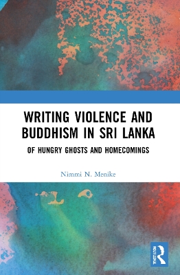 Writing Violence and Buddhism in Sri Lanka: Of Hungry Ghosts and Homecomings book