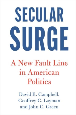 Secular Surge: A New Fault Line in American Politics by David E. Campbell