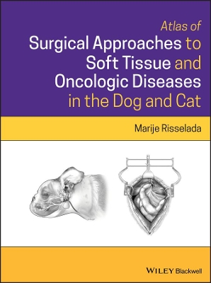 Atlas of Surgical Approaches to Soft Tissue and Oncologic Diseases in the Dog and Cat book