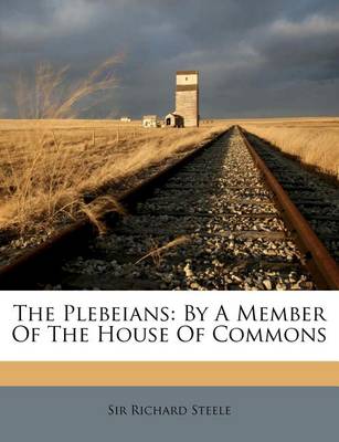 The Plebeians: By a Member of the House of Commons book