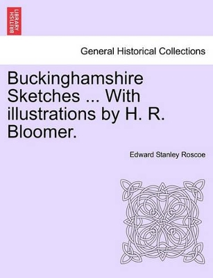 Buckinghamshire Sketches ... with Illustrations by H. R. Bloomer. book