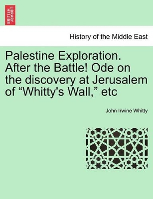 Palestine Exploration. After the Battle! Ode on the Discovery at Jerusalem of Whitty's Wall, Etc book