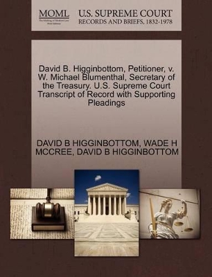 David B. Higginbottom, Petitioner, V. W. Michael Blumenthal, Secretary of the Treasury. U.S. Supreme Court Transcript of Record with Supporting Pleadings book
