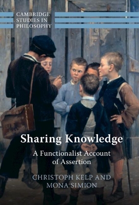 Sharing Knowledge: A Functionalist Account of Assertion by Christoph Kelp