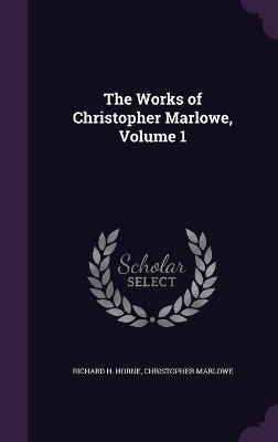 The Works of Christopher Marlowe, Volume 1 by Christopher Marlowe