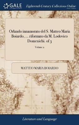 Orlando innamorato del S. Matteo Maria Boiardo, ... riformato da M. Lodovico Domenichi. of 3; Volume 2 book
