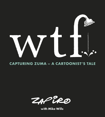 WTF: Capturing Zuma: A cartoonist's tale book