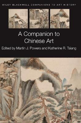 Companion to Chinese Art by Martin J. Powers