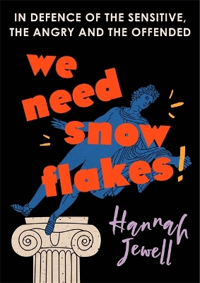 We Need Snowflakes: In defence of the sensitive, the angry and the offended. As featured on R4 Woman's Hour book