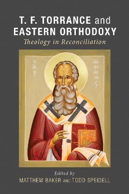 T. F. Torrance and Eastern Orthodoxy by Matthew Baker