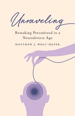 Unraveling: Remaking Personhood in a Neurodiverse Age book