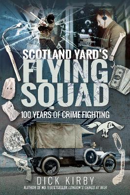 Scotland Yard's Flying Squad: 100 Years of Crime Fighting book