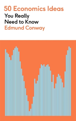 50 Economics Ideas You Really Need to Know: A complete introduction to the key concepts of finance and economics by Edmund Conway