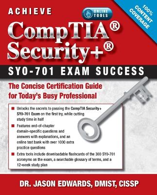 Achieve CompTIA Security SY0-701 Exam Success: The Concise Certification Guide for Today’s Busy Professional book
