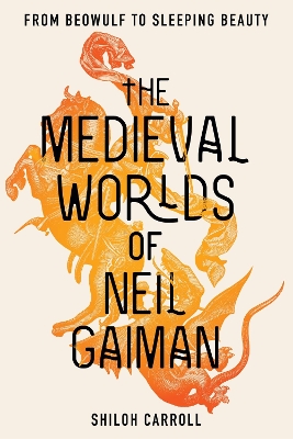 The Medieval Worlds of Neil Gaiman: From Beowulf to Sleeping Beauty book