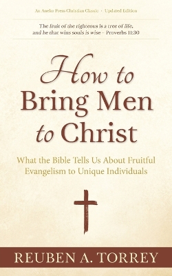 How to Bring Men to Christ: What the Bible Tells Us About Fruitful Evangelism to Unique Individuals book