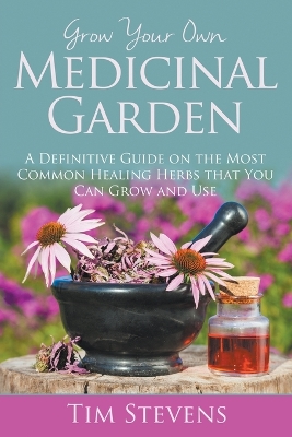 Grow Your Own Medicinal Garden book