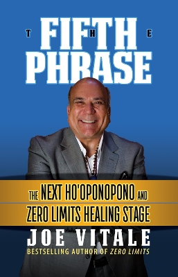 The Fifth Phrase: The Next Ho’oponopono and Zero Limits Healing Stage book