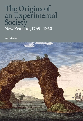 The Origins of an Experimental Society: New Zealand, 1769-1860 book