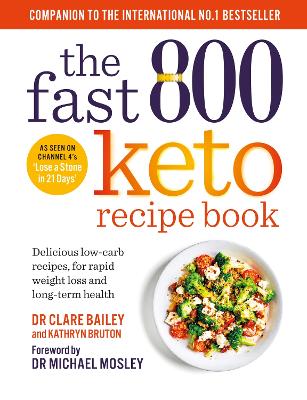 The Fast 800 Keto Recipe Book: Delicious low-carb recipes, for rapid weight loss and long-term health: The Sunday Times Bestseller by Clare Bailey