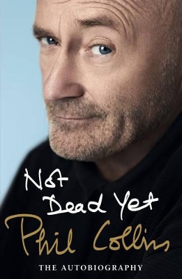 Not Dead Yet: The Autobiography by Phil Collins