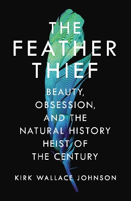 The Feather Thief by Kirk Wallace Johnson