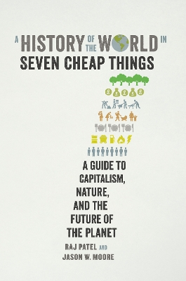 A History of the World in Seven Cheap Things by Raj Patel