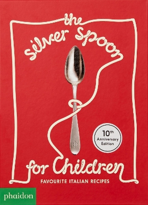 The The Silver Spoon for Children: Favourite Italian Recipes by Amanda Grant