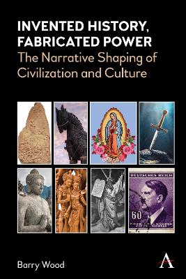 Invented History, Fabricated Power: The Narrative Shaping of Civilization and Culture book