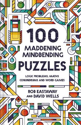 100 Maddening Mindbending Puzzles: Logic problems, maths conundrums and word games book