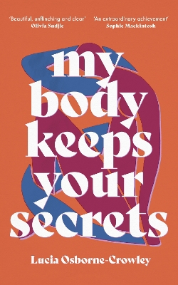 My Body Keeps Your Secrets: Dispatches on Shame and Reclamation by Lucia Osborne-Crowley