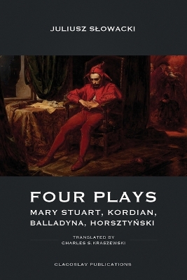 Four Plays: Mary Stuart, Kordian, Balladyna, Horsztyński by Juliusz Slowacki