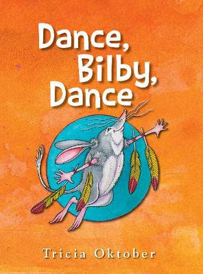 Dance, Bilby, Dance by Tricia Oktober