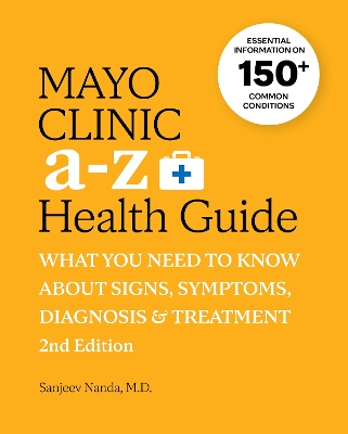 Mayo Clinic A to Z Health Guide, 2nd Edition: What you need to know about signs, symptoms, diagnosis and treatment book